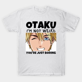 Manga Cosplay Anime Merch - Otaku I'm Not Weird Anime You're Just Boring T-Shirt